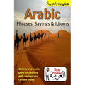 Arabic Phrases, Sayings & Idioms: Fast Arabic to Enrich your Language Now