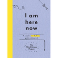 I Am Here Now: A Creative Mindfulness Guide and Journal