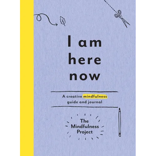 I Am Here Now: A Creative Mindfulness Guide and Journal