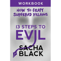 13 Steps To Evil: How To Craft A Superbad Villain Workbook