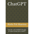 ChatGPT: How do I use ChatGPT? 40 ways to make money with ChatGPT.