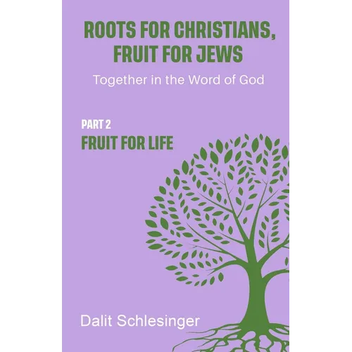 Roots for Christians, Fruit for Jews Part 2 Fruit for Life