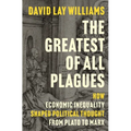 The Greatest of All Plagues: How Economic Inequality Shaped Political Thought from Plato to Marx