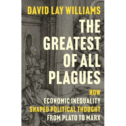 The Greatest of All Plagues: How Economic Inequality Shaped Political Thought from Plato to Marx