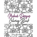 Mehndi Design Coloring Book: Flower Pattern Derived From The Ancient Art Of Henna Body Painting