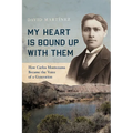 My Heart Is Bound Up with Them: How Carlos Montezuma Became the Voice of a Generation