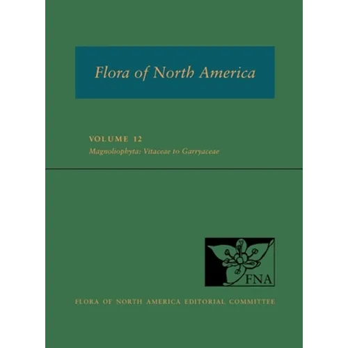 Fna: Volume 12: Magnoliophyta: Vitaceae to Garryaceae