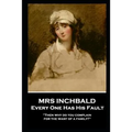 Mrs Inchabald - Every One Has His Fault: 'Then why do you complain for the want of a family?''