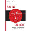 Saving Church: Restoring The People of God with Missional Evangelism