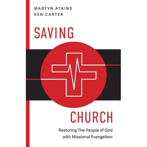 Saving Church: Restoring The People of God with Missional Evangelism