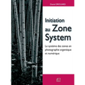 Initiation au Zone System: Le système des zones en photographie argentique et numérique
