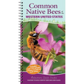 Common Native Bees of the Western United States: Your Way to Easily Identify Bees and Look-Alikes