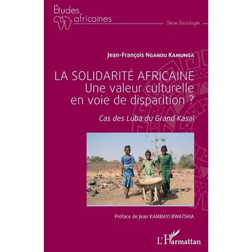La solidarité africaine. Une valeur culturelle en voie de disparition ?: Cas des Luba du Grand Kasaï