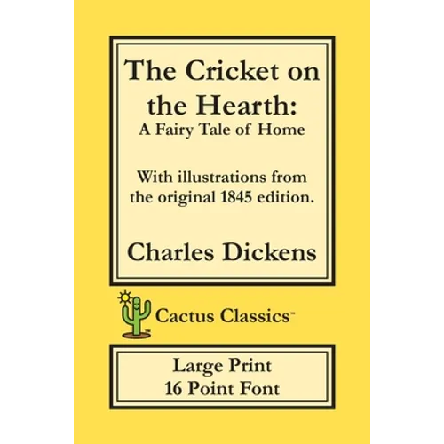 The Cricket on the Hearth (Cactus Classics Large Print): A Fairy Tale of Home; 16 Point Font; Large Text; Large Type; Illustrated