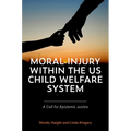 Moral Injury within the US Child Welfare System: A Call for Epistemic Justice