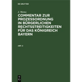 J. Wernz: Commentar Zur Prozeßordnung in Bürgerlichen Rechtsstreitigkeiten Für Das Königreich Bayern. Abt. 2