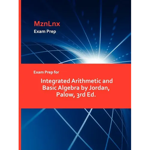 Exam Prep for Integrated Arithmetic and Basic Algebra by Jordan, Palow, 3rd Ed.