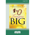 Imagine Big: Unlock the Secret to Living Out Your Dreams (16pt Large Print Edition)