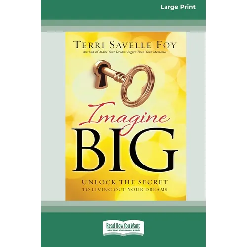 Imagine Big: Unlock the Secret to Living Out Your Dreams (16pt Large Print Edition)