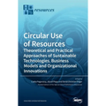 Circular Use of Resources: Theoretical and Practical Approaches of Sustainable Technologies, Business Models and Organizational Innovations