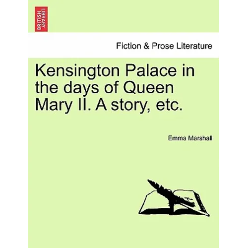 Kensington Palace in the Days of Queen Mary II. a Story, Etc.