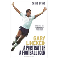 Gary Lineker: A Portrait of a Football Icon: 'an Essential Read' Fourfourtwo