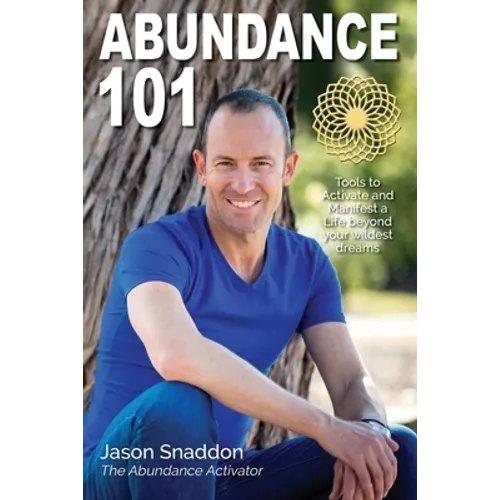 Abundance 101: Tools to Activate and Manifest a Life beyond your wildest dreams