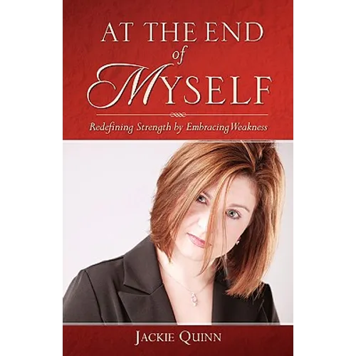 At the End of Myself: Redefining Strength by Embracing Weakness