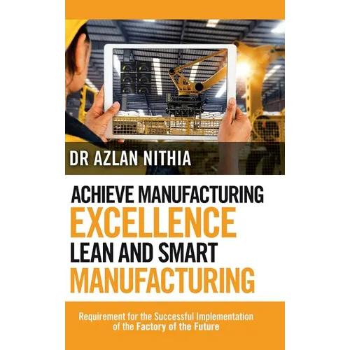 Achieve Manufacturing Excellence Lean and Smart Manufacturing: Requirement for the Successful Implementation of the Factory of the Future