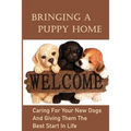 Bringing A Puppy Home: Caring For Your New Dogs And Giving Them The Best Start In Life: Raise The Perfect Dog