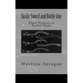 Sickle Sword and Battle Axe: Edged Weapons of Ancient Egypt