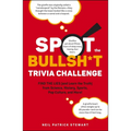 Spot the Bullsh*t Trivia Challenge: Find the Lies (and Learn the Truth) from Science, History, Sports, Pop Culture, and More!