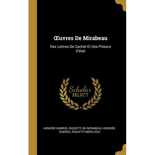 OEuvres De Mirabeau: Des Lettres De Cachet Et Des Prisons D'état - Hardcover
