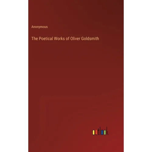 The Poetical Works of Oliver Goldsmith