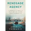 Renegade Agency: A Memoir of a Family in Crisis and the Systems Meant to Protect Us