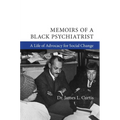 Memoirs of a Black Psychiatrist: A Life of Advocacy for Social Change