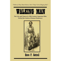Walking Man: The Life and Times of a 19th Century Superstar Who Defied the Limits of Human Endurance