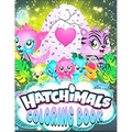 Hatchimals coloring book: Anxiety Hatchimals Coloring Books For Adults And Kids Relaxation And Stress Relief