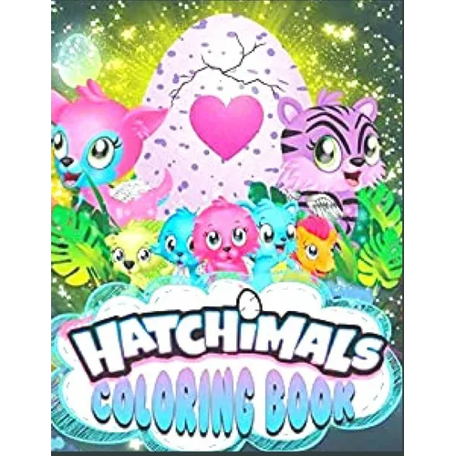 Hatchimals coloring book: Anxiety Hatchimals Coloring Books For Adults And Kids Relaxation And Stress Relief