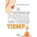 El Problema Es Pensar Que Tienes Tiempo / The Problem Is Thinking You Have Time