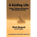 A Guiding Life: Living, Fishing and Hunting the American Dream