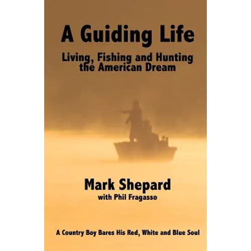 A Guiding Life: Living, Fishing and Hunting the American Dream