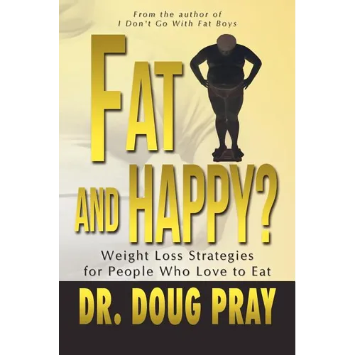 Fat and Happy? Weight Loss Strategies for People Who Love to Eat