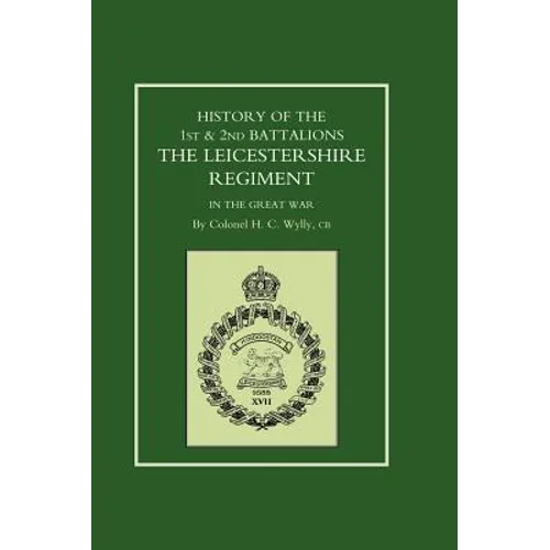History of the 1st and 2nd Battalions. the Leicestershire Regiment in the Great War