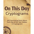 On This Day: 365 Fascinating Facts About Each Day of the Year Hidden in Cryptograms