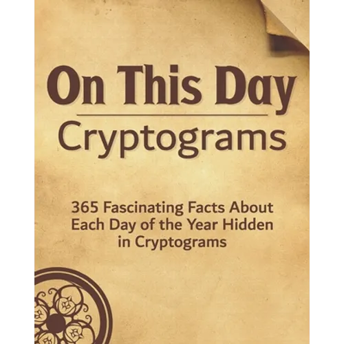 On This Day: 365 Fascinating Facts About Each Day of the Year Hidden in Cryptograms
