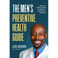 The Men's Preventive Health Guide: What To Check, When To Check It, and Why It Matters