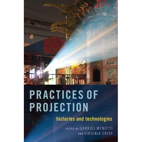 Practices of Projection: Histories and Technologies