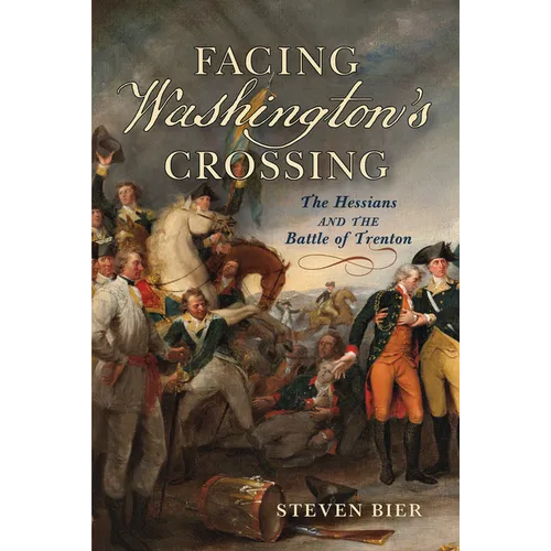 Facing Washington's Crossing: The Hessians and the Battle of Trenton