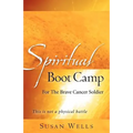 Spiritual Boot Camp: For The Brave Cancer Soldier